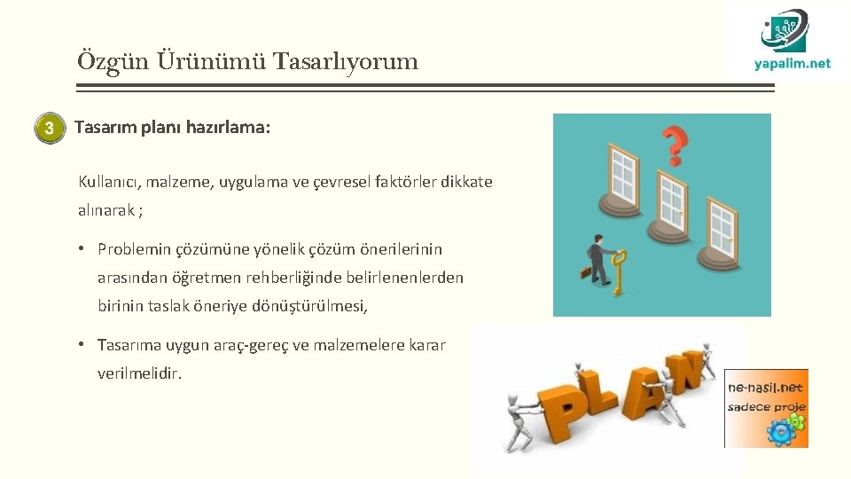 Özgün Ürünümü Tasarlıyorum Tasarım planı hazırlama: Kullanıcı, malzeme, uygulama ve çevresel faktörler dikkate alınarak