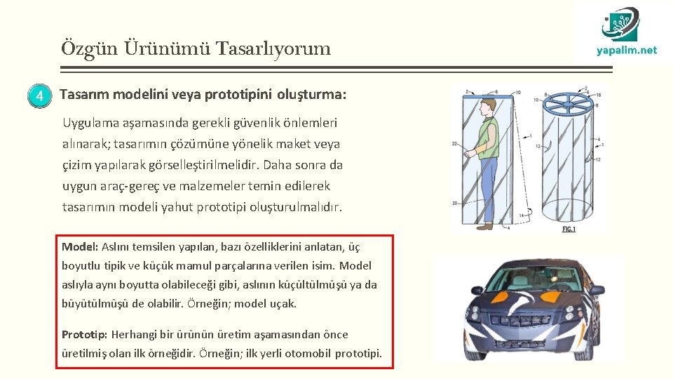 Özgün Ürünümü Tasarlıyorum Tasarım modelini veya prototipini oluşturma: Uygulama aşamasında gerekli güvenlik önlemleri alınarak;