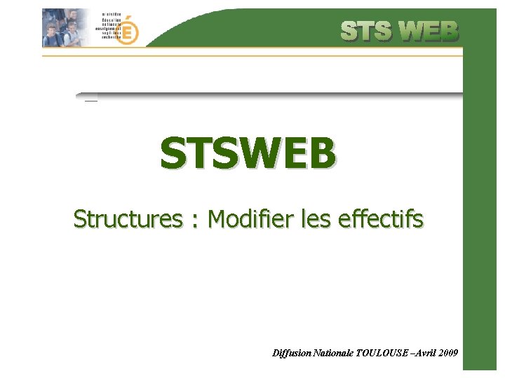 STSWEB Structures : Modifier les effectifs Diffusion Nationale TOULOUSE –Avril 2009 