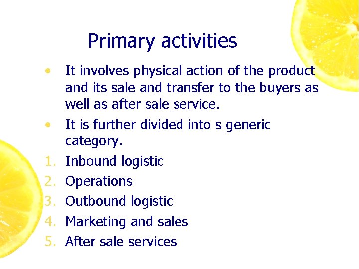 Primary activities • • 1. 2. 3. 4. 5. It involves physical action of