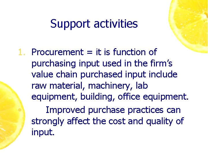 Support activities 1. Procurement = it is function of purchasing input used in the