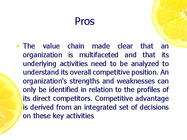 Pros • The value chain made clear that an organization is multifaceted and that