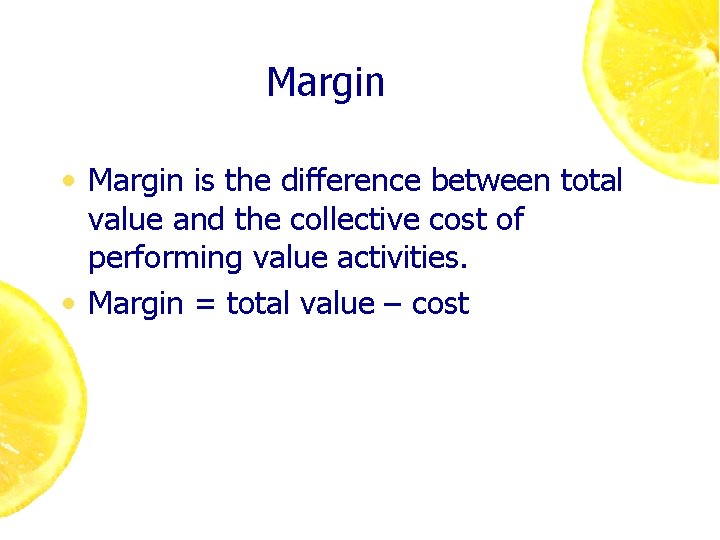 Margin • Margin is the difference between total value and the collective cost of