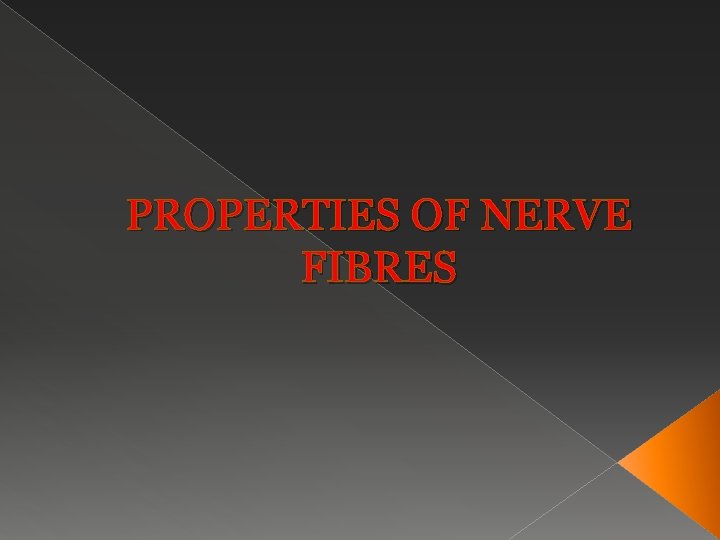 PROPERTIES OF NERVE FIBRES 