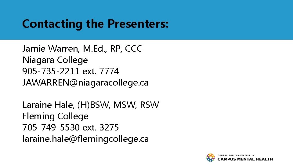 Contacting the Presenters: Jamie Warren, M. Ed. , RP, CCC Niagara College 905 -735