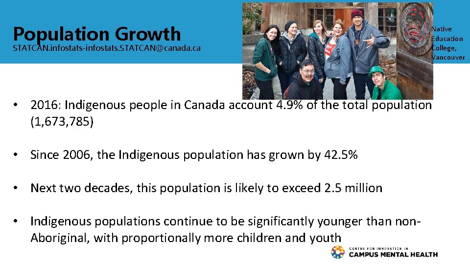 Population Growth STATCAN. infostats-infostats. STATCAN@canada. ca Native Education College, Vancouver • 2016: Indigenous people