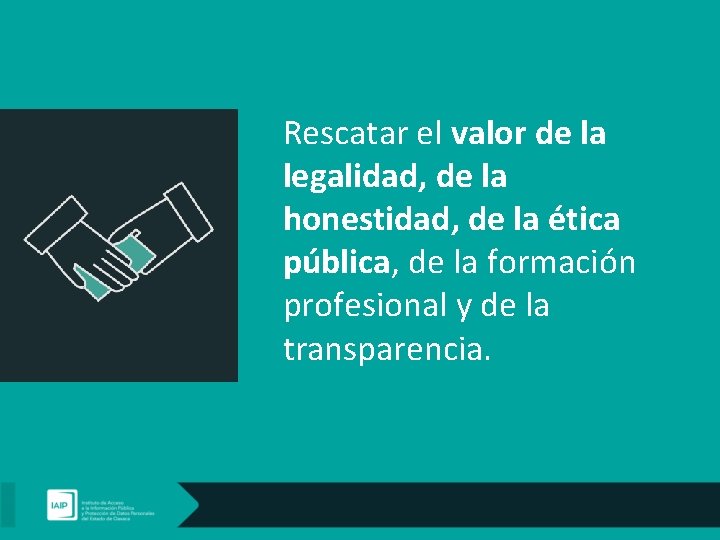 Rescatar el valor de la legalidad, de la honestidad, de la ética pública, de