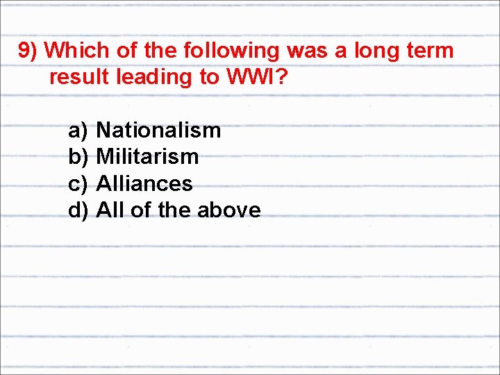 9) Which of the following was a long term result leading to WWI? a)