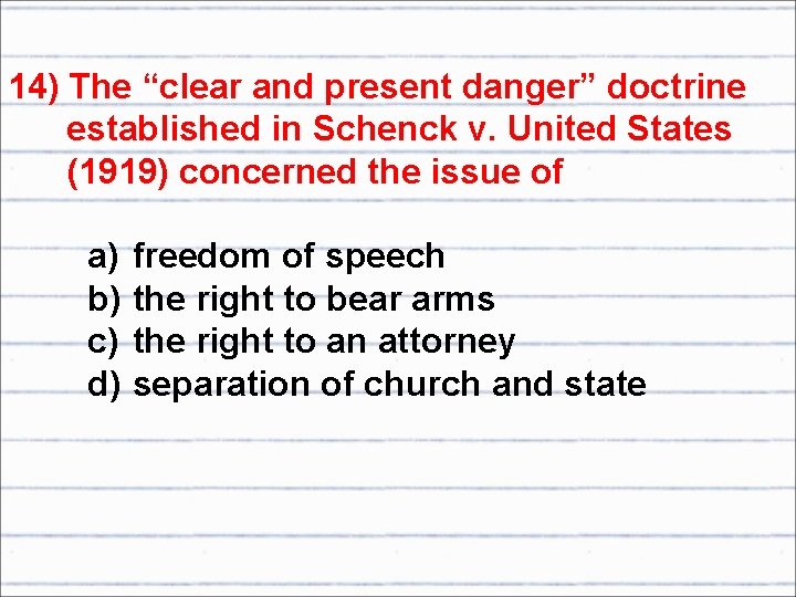 14) The “clear and present danger” doctrine established in Schenck v. United States (1919)