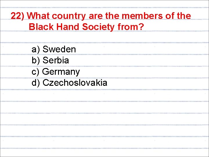 22) What country are the members of the Black Hand Society from? a) Sweden