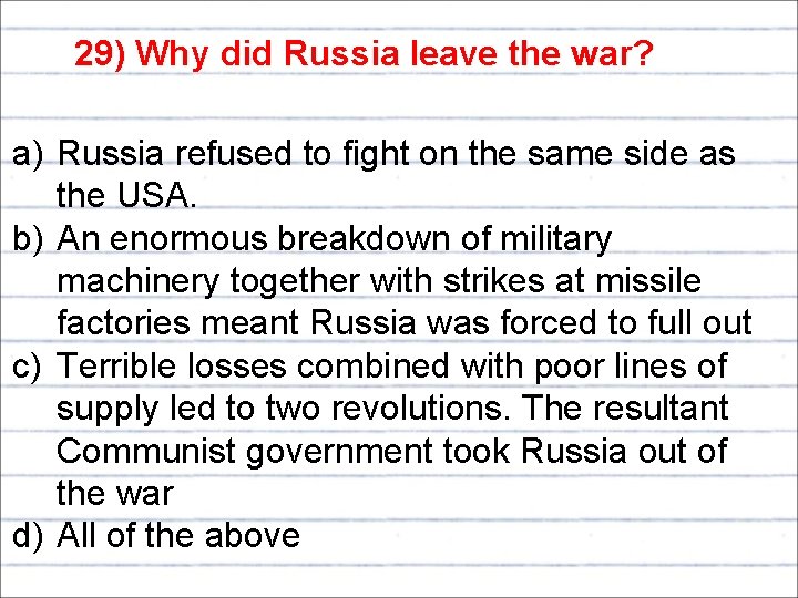 29) Why did Russia leave the war? a) Russia refused to fight on the