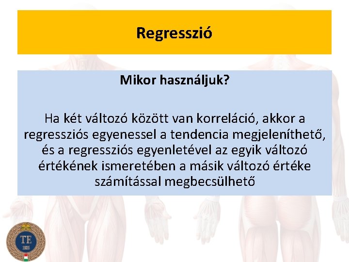 Regresszió Mikor használjuk? Ha két változó között van korreláció, akkor a regressziós egyenessel a