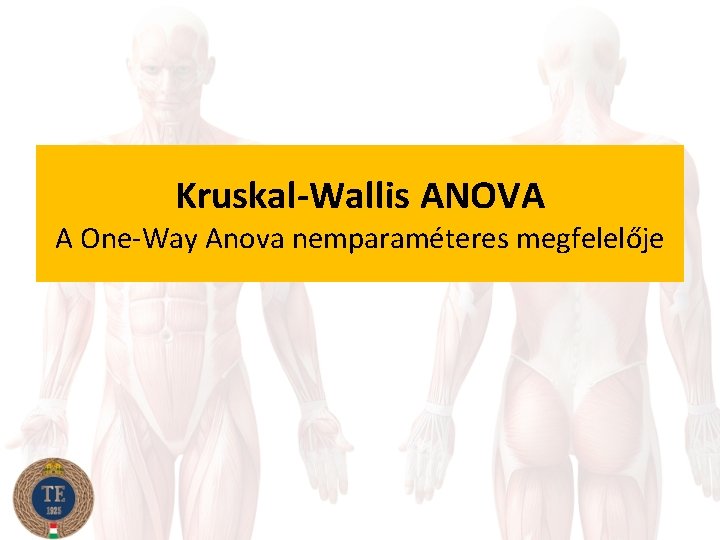 Kruskal-Wallis ANOVA A One-Way Anova nemparaméteres megfelelője 