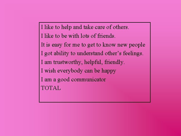 I like to help and take care of others. I like to be with