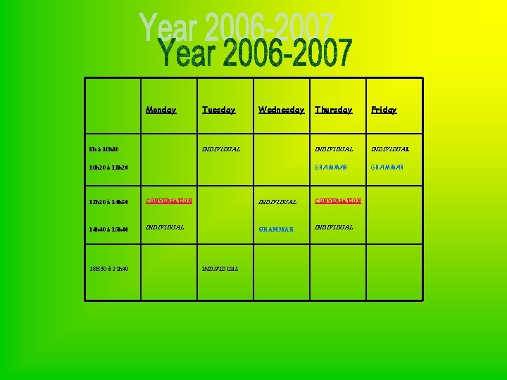 Monday 8 h à 10 h 10 Tuesday Wednesday INDIVIDUAL 10 h 20 à