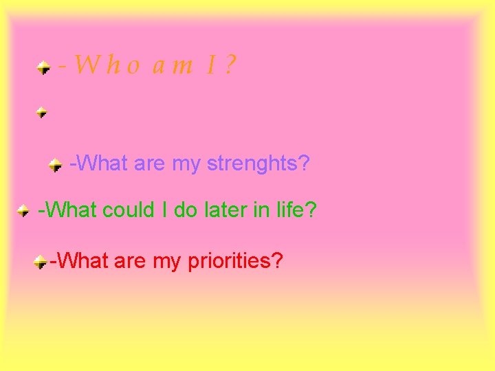 -Who am I? -What are my strenghts? -What could I do later in life?