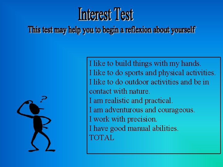 I like to build things with my hands. I like to do sports and