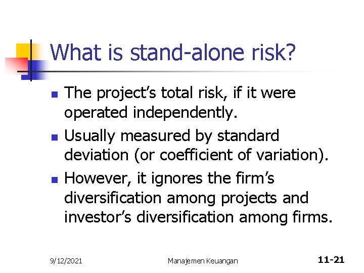What is stand-alone risk? n n n The project’s total risk, if it were
