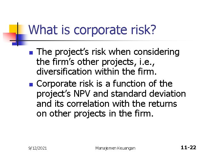 What is corporate risk? n n The project’s risk when considering the firm’s other