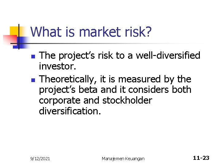 What is market risk? n n The project’s risk to a well-diversified investor. Theoretically,