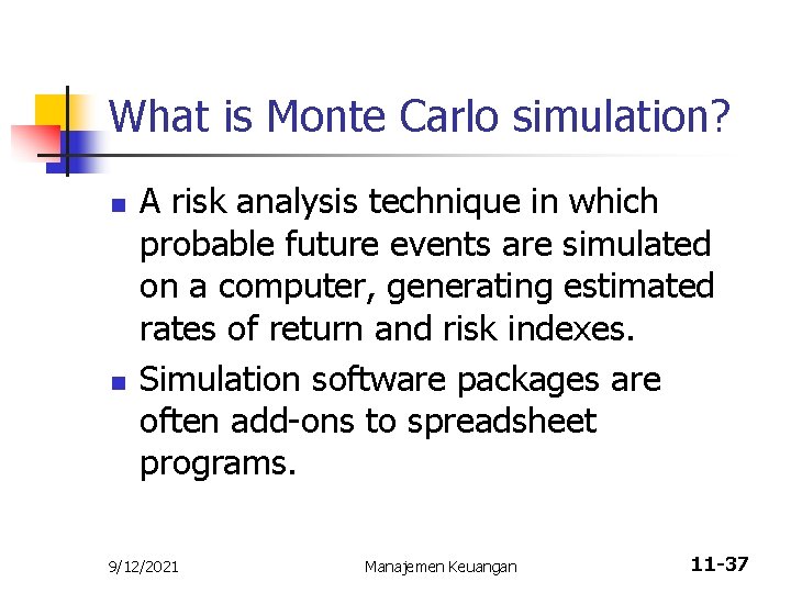 What is Monte Carlo simulation? n n A risk analysis technique in which probable