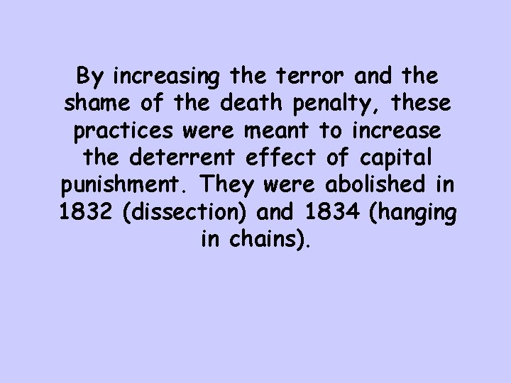 By increasing the terror and the shame of the death penalty, these practices were