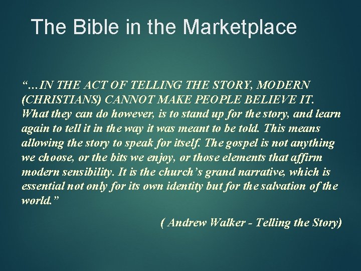 The Bible in the Marketplace “…IN THE ACT OF TELLING THE STORY, MODERN (CHRISTIANS)