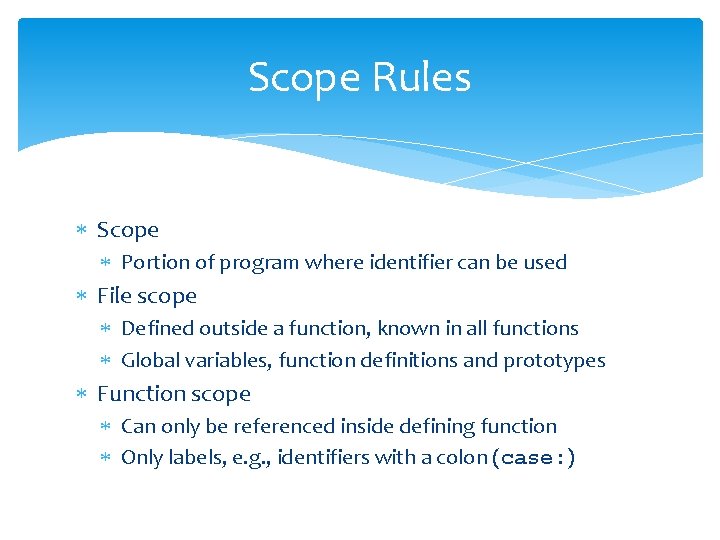 Scope Rules Scope Portion of program where identifier can be used File scope Defined