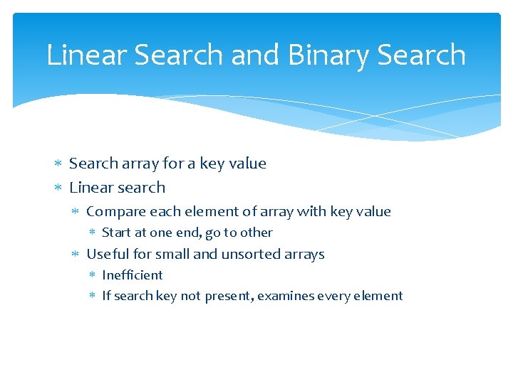 Linear Search and Binary Search array for a key value Linear search Compare each