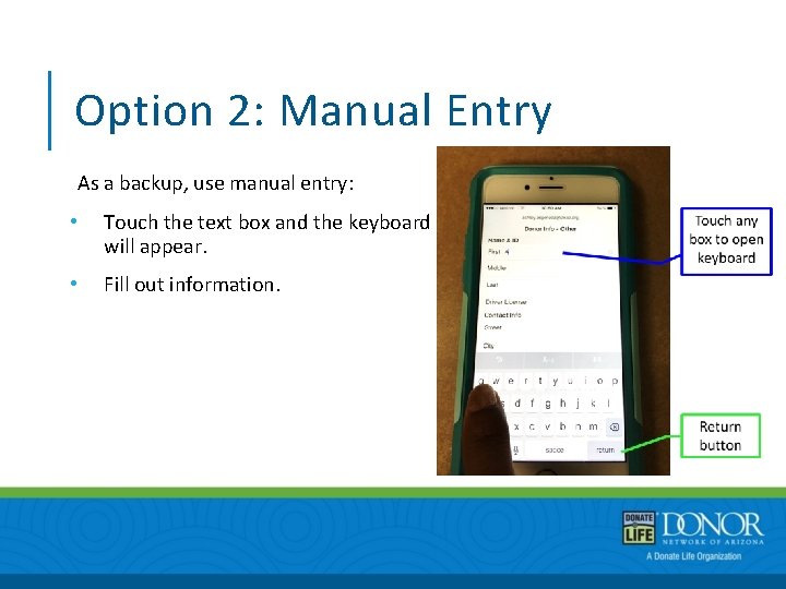 Option 2: Manual Entry As a backup, use manual entry: • Touch the text