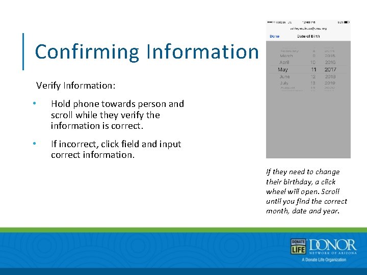 Confirming Information Verify Information: • Hold phone towards person and scroll while they verify