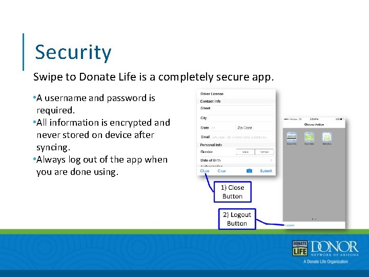 Security Swipe to Donate Life is a completely secure app. • A username and