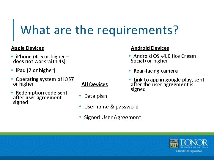 What are the requirements? Apple Devices • i. Phone (4, 5 or higher –