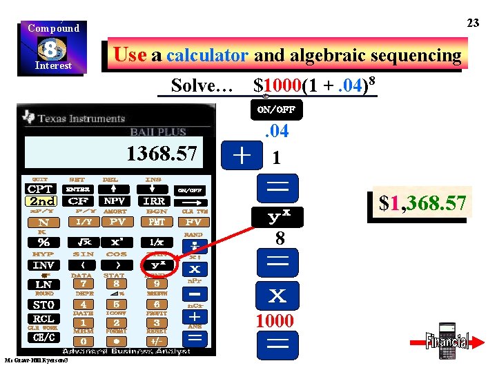 23 Compound 8 Interest Use a calculator and algebraic sequencing Solve… $1000(1 +. 04)8