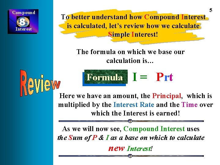 Compound 8 Interest To better understand how Compound Interest is calculated, let’s review how