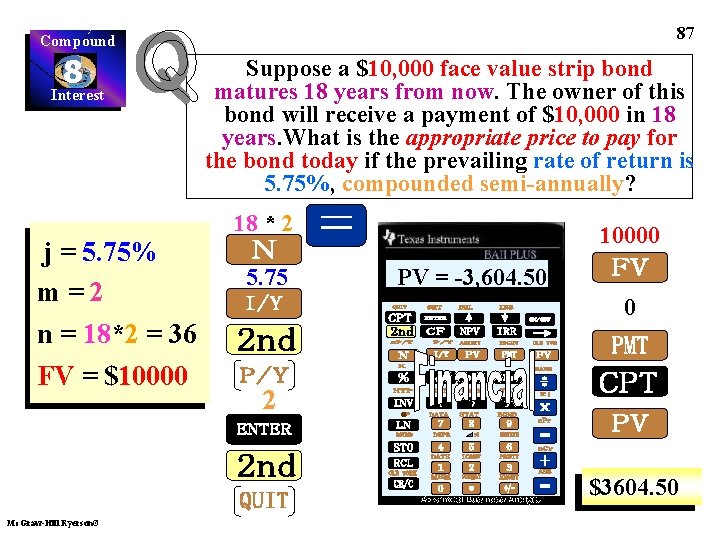 87 Compound 8 Interest j = 5. 75% m=2 n = 18*2 = 36