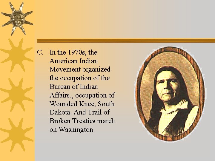 C. In the 1970 s, the American Indian Movement organized the occupation of the