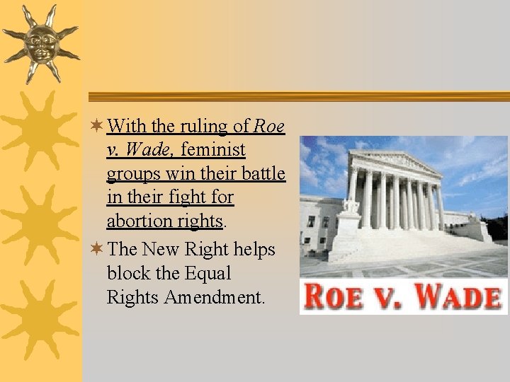 ¬ With the ruling of Roe v. Wade, feminist groups win their battle in