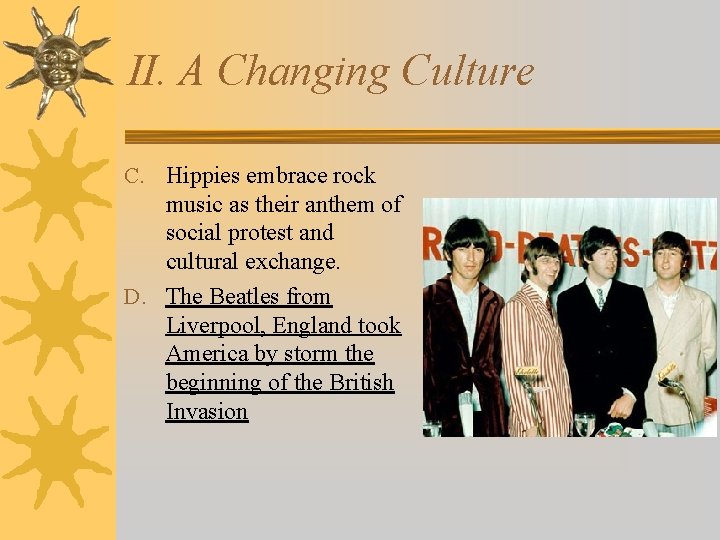 II. A Changing Culture C. Hippies embrace rock music as their anthem of social