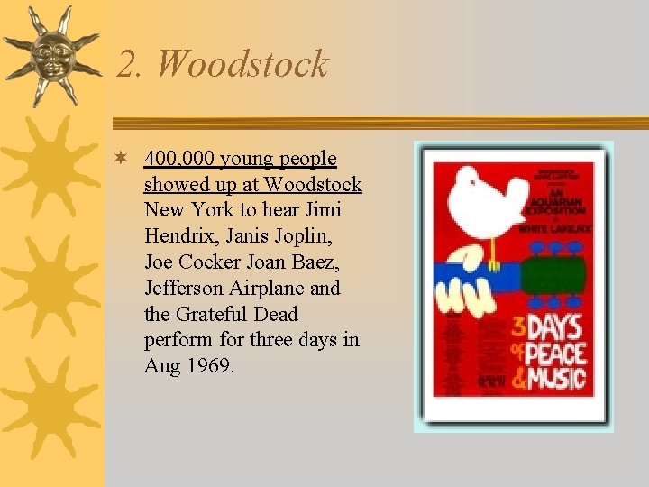 2. Woodstock ¬ 400, 000 young people showed up at Woodstock New York to