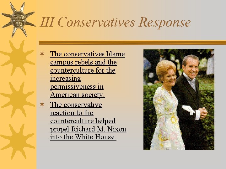 III Conservatives Response ¬ The conservatives blame campus rebels and the counterculture for the