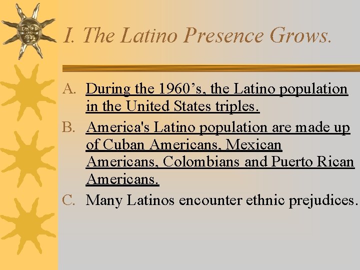 I. The Latino Presence Grows. A. During the 1960’s, the Latino population in the