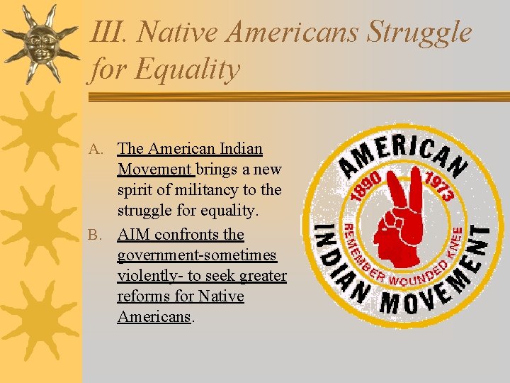 III. Native Americans Struggle for Equality A. The American Indian Movement brings a new