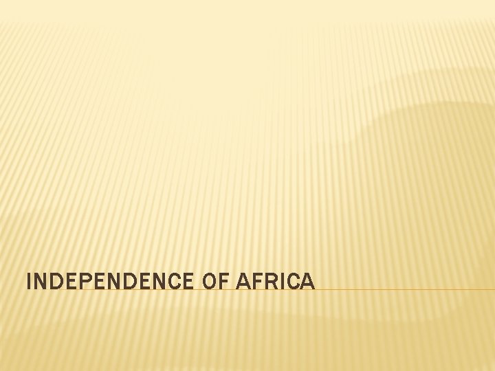 INDEPENDENCE OF AFRICA 