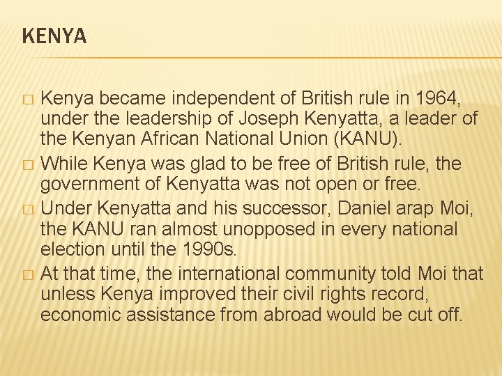 KENYA Kenya became independent of British rule in 1964, under the leadership of Joseph