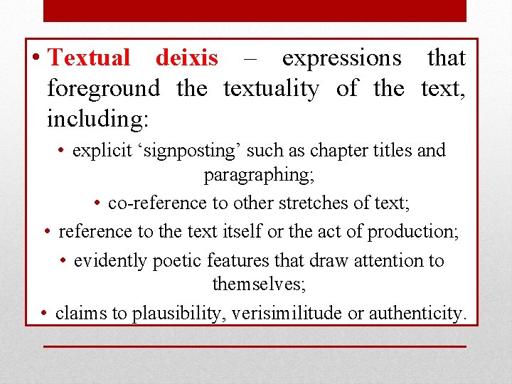  • Textual deixis – expressions that foreground the textuality of the text, including: