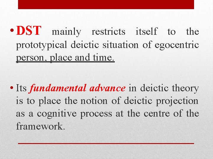  • DST mainly restricts itself to the prototypical deictic situation of egocentric person,