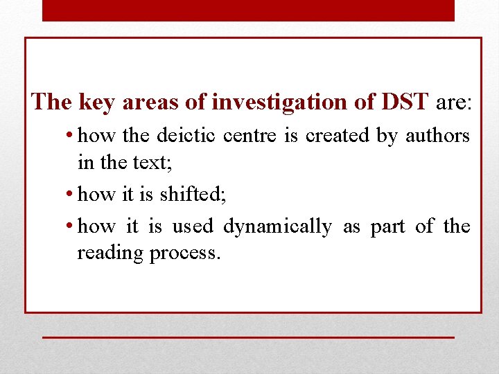 The key areas of investigation of DST are: • how the deictic centre is