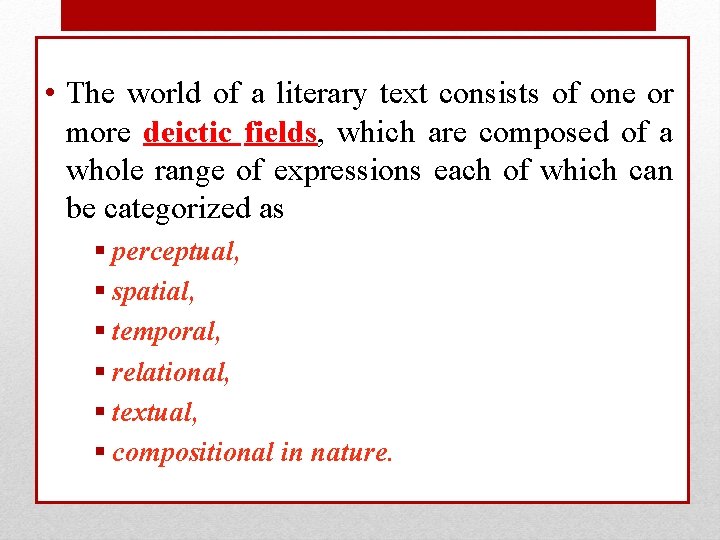  • The world of a literary text consists of one or more deictic