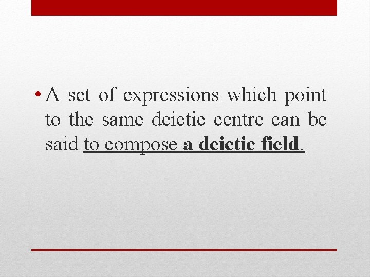  • A set of expressions which point to the same deictic centre can